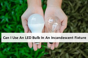 Can-I-Use-An-LED-Bulb-In-An-Incandescent-Fixture